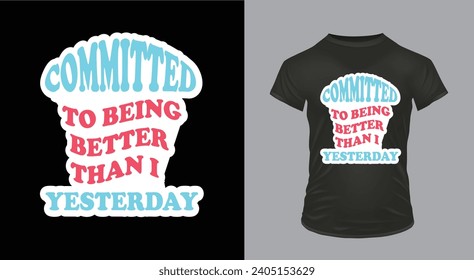 Committed to being better than I was yesterdayClassic T-Shirt Design 