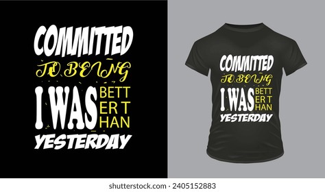 Committed to being better than I was yesterdayfunny Classic T-Shirt design