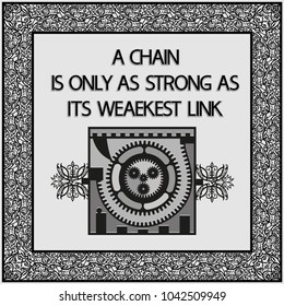 Common English proverbs.
A chain is only as strong as its weakest link.