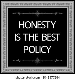 Common English proverbs.
Honesty is the best policy.