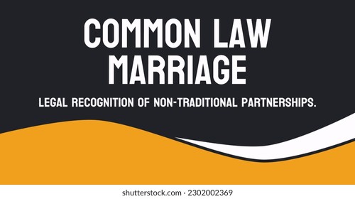 Common Law Marriage: A type of marriage recognized in some jurisdictions.