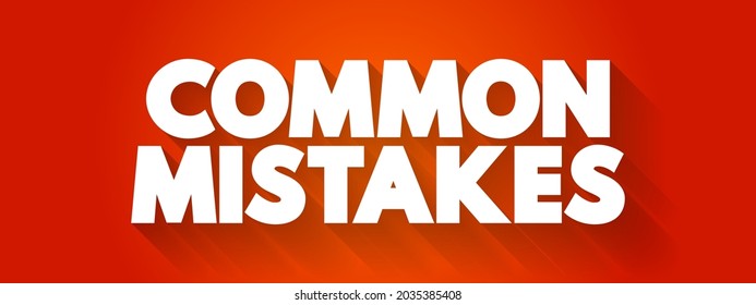 Common Mistakes - refers to errors, blunders, or missteps that are frequently made in a particular context or activity, text concept background