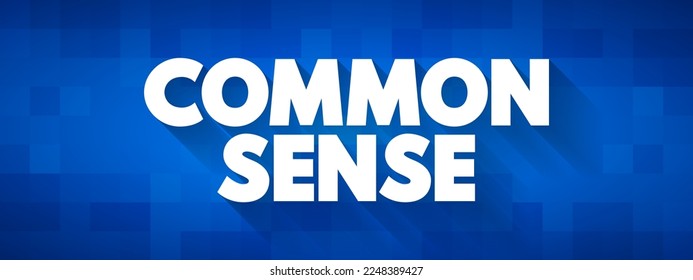 Common Sense - practical judgment concerning everyday matters, text concept background