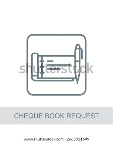 Commonly used in depicting requesting a new cheque book for account use. in modern finance and economic visualization scenarios, Cheque Book Request.