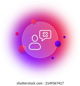 Communication icon. Refusal to act. Man against communication. Refusal. Gradient blur button with glassmorphism. clear glass design
