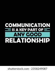 COMMUNICATION IS A KEY PART OF ANY GOOD RELATIONSHIP. T-SHIRT DESIGN. PRINT TEMPLATE.TYPOGRAPHY VECTOR ILLUSTRATION