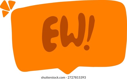 Compact orange speech bubble with EW! lettering.