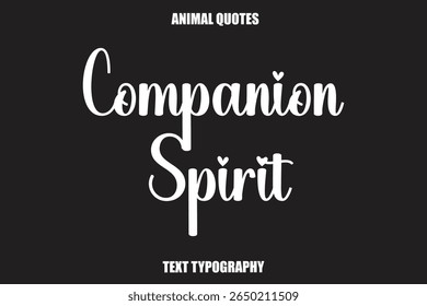 Companion Spirit Text typography Animal Quotes