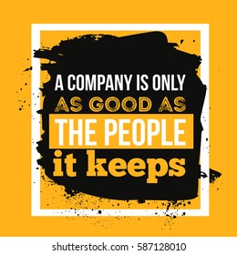 A company as good as the people it keeps. Business concept poster for wall and inspiration