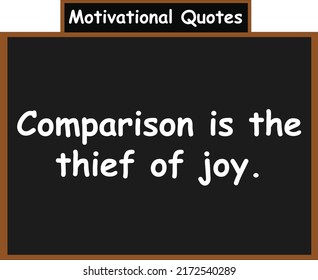 Comparison is the thief of joy. Motivational quotes