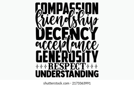 Compassion friendship decency acceptance generosity respect understanding - Kindness t shirts design, Hand drawn lettering phrase, Calligraphy t shirt design, Isolated on white background, svg Files f