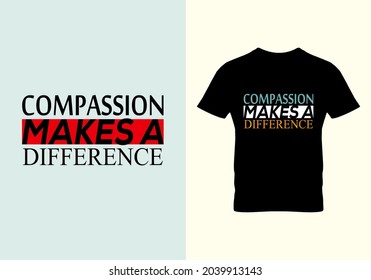 Compassion makes a difference T-shirt. Compassion make a difference quote. Graphic design. Typography design. Inspirational quotes. Beauty fashion. Unique idea.eps