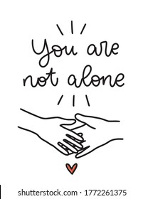 Compassion and support quote vector design for a group therapy clinic wall art.  You are not alone handwritten modern calligraphy phrase with a psychology help message, touching hands and heart. 