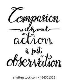 compassion without action is just observation on white Background. Bible Verse. Hand Lettered Quote. Modern Calligraphy. Christian Poster