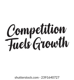 competition fuels growth text on white background.