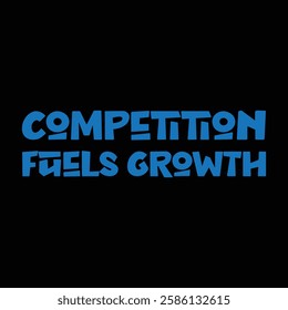 competition fuels growth text on black background.