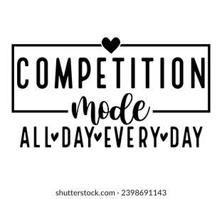 competition mode all day every day Svg,Mom Life,Mother's Day,Stacked Mama,Boho Mama,wavy stacked letters,Girl Mom,Football Mom,Cool Mom,Cat Mom svg