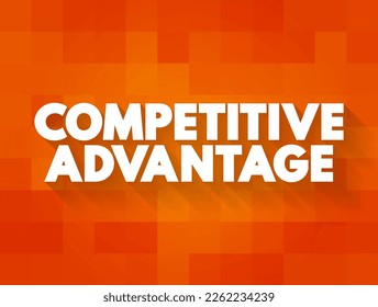Competitive Advantage - attribute that allows an organization to outperform its competitors, text concept for presentations and reports