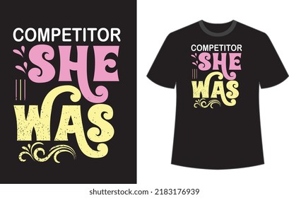 Competitor she was typography t shirt design vector file.