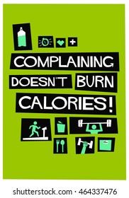 Complaining Doesn't Burn Calories (Flat Style Vector Illustration Fitness and Health Quote Poster Design)