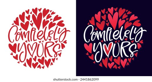 Completely yours - love you - happy valentines day. Lettering print, 100% vector image