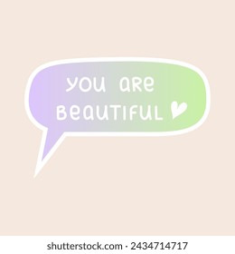 Compliment sticker. You are beautiful. Cute speech bubble with positive handwritten phrase and gradient background. Self love, motivation or world compliment day theme. Vector illustration.