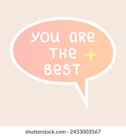 Compliment sticker. You are the best. Cute speech bubble with positive handwritten phrase. Self love, motivation or world compliment day theme. Vector illustration.