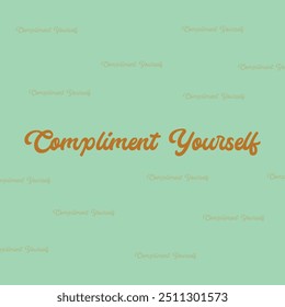 "COMPLIMENT YOURSELF" perfect for stickers, merchandise and apparel designs. this typography design offers high-quality, eye-catching typography, easy to use and scalable. 