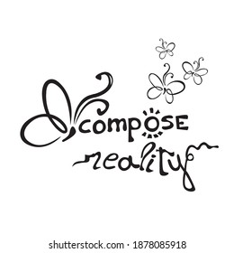 Compose reality. Vector hand drawn lettering on a white background. Modern inspirational, motivational slogan. Design element for poster, postcard, t-shirt, sweatshirt or other apparel print. Eps 10.