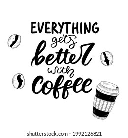 Composition with a coffee tumbler, and some coffee beans. Vintage drawing in vector with elegant "everything gets better with coffee" hand lettering on white background.