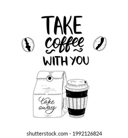 Composition with hand drawn icons of a coffee tumbler, and a takeaway paper bag.  Vintage drawing in vector with elegant "take coffee with you" hand lettering on white background.