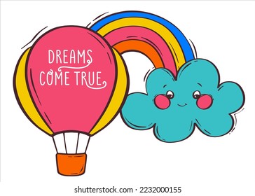 Composition with hot air balloon, rainbow and cloud with cute face. Lettering dreams come true. Multicolored hot air balloon in flat style. Colorful vector illustration. Vector background.