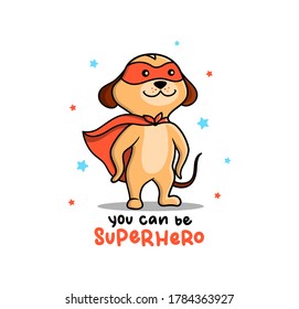 The composition is a powerful animal hero. The funny African meerkat is good for ads, logos, kid posters, cards, etc. Vector illustration with lettering - You can be Super hero.