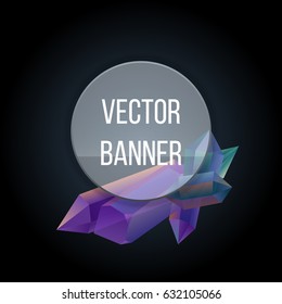Composition of purple and green crystals on a dark background with round glass banner . Vector illustration