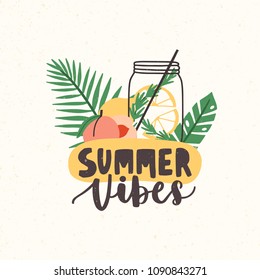 Composition with Summer Vibes inscription handwritten with elegant cursive font decorated with seasonal elements - glass jar with cocktail, tropical fruits, exotic leaves. Flat vector illustration