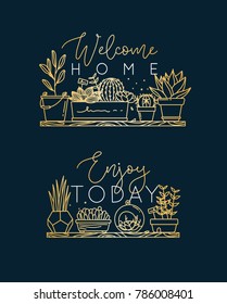 Compositions with shelf flat icon plants in pots lettering welcome home, enjoy today drawing with gold on dark blue background