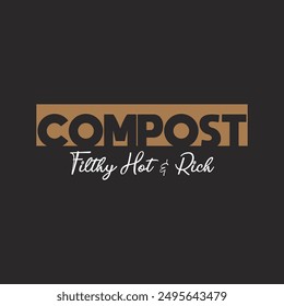 Compost filthy hot and rich. Compost plant t shirt, poster design. Compost textile shirt design