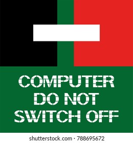 Computer do not switch  off.  
A warning poster about the actions when working with the device.