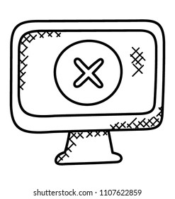 
Computer screen with x sign in a circle means something went wrong
