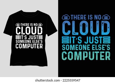 computer T-Shirt Design,There is no cloud ..just someone else's computer T Shirt Design