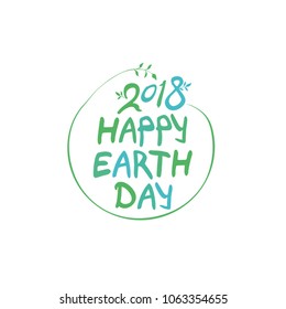 Concept 2018 Happy Earth Day. Round green vector template hand drawn lettering isolated on white background.