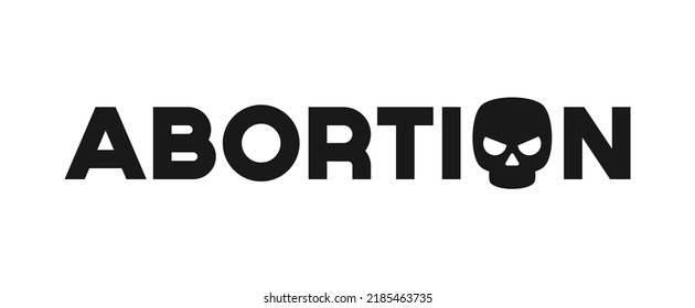 Concept of banning abortion with word abortion and a skull instead of the letter O, vector illustration isolated