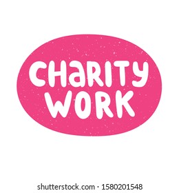 Concept of charity and donation. Charity work. Cute hand drawn lettering quote. Give and share your love to people. Vector illustration.