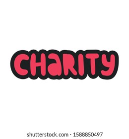 Concept of charity and donation. Charity work. Cute hand drawn lettering quote. Give and share your love to people. Vector illustration.
