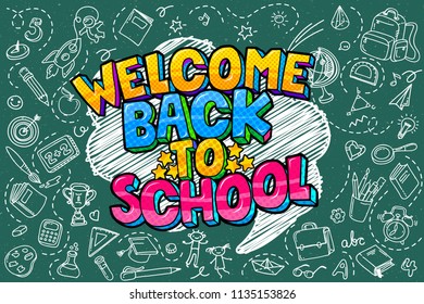 Concept of education. School background with hand drawn school supplies and comic speech bubble with Welcome Back to School lettering in pop art style on green blackboard.