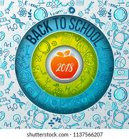 Concept of education. School background with hand drawn doodle school supplies and Back to School typography. Paper art cut out design of circle layers with orange apple as study symbol and 2018 year