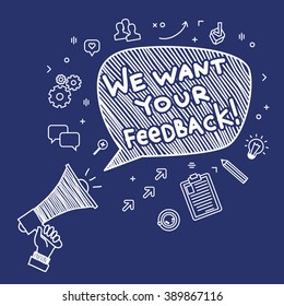 Concept of feedback. Hand Holding Megaphone with phrase We want your feedback. Hand drawn illustration.