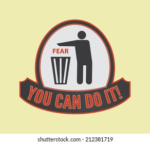 The concept of getting rid of fear.