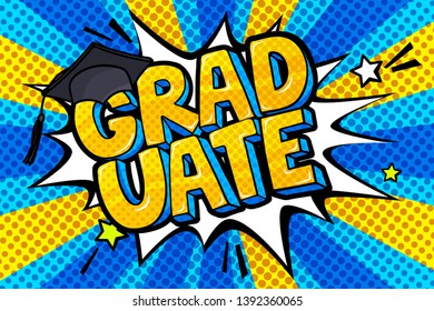 Concept of a graduating. Graduate word with graduation cap in pop art style on blue yellow ray background. Vector illustration.