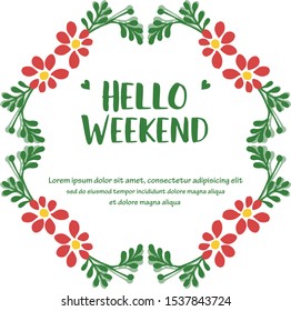 Concept for greeting card hello weekend, with texture art of red flower frame. Vector